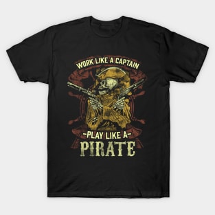 Work like a captain play like a pirate T-Shirt